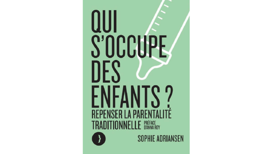 Recommandation lecture : «Qui s’occupe des enfants ? Repenser la parentalité traditionnelle»